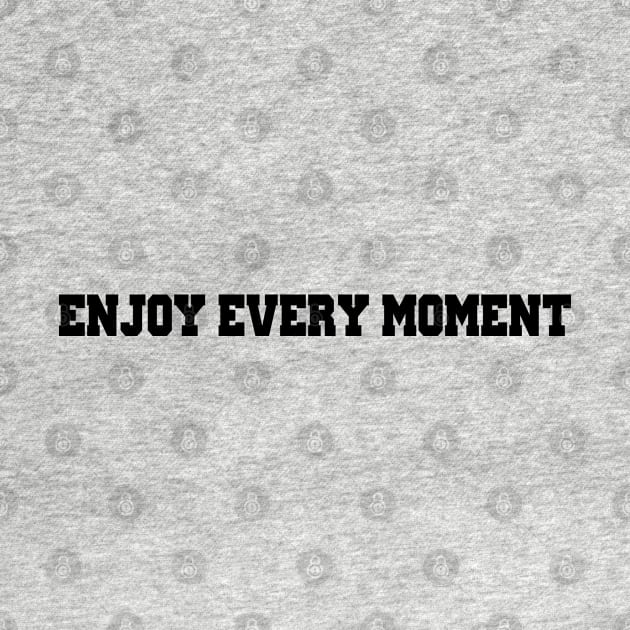 Enjoy every moment by ddesing